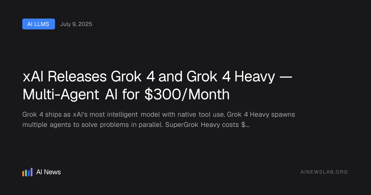 xAI Releases Grok 4 and Grok 4 Heavy — Multi-Agent AI for $300/Month ...