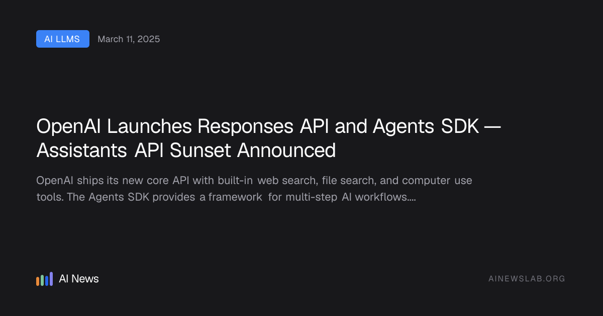 OpenAI Launches Responses API and Agents SDK — Assistants API Sunset ...